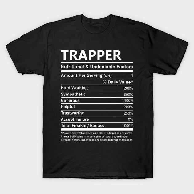 Trapper Name T Shirt - Trapper Nutritional and Undeniable Name Factors Gift Item Tee T-Shirt by nikitak4um